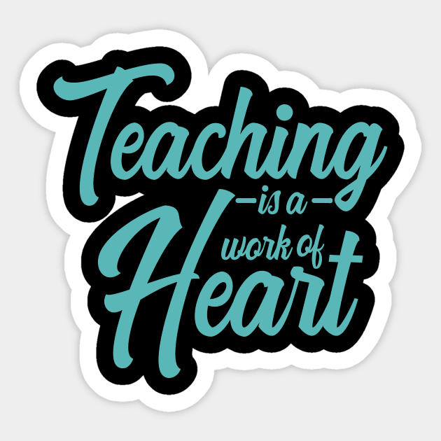 'Teaching Is A Work Of Heart' Education For All Shirt Sticker by ourwackyhome